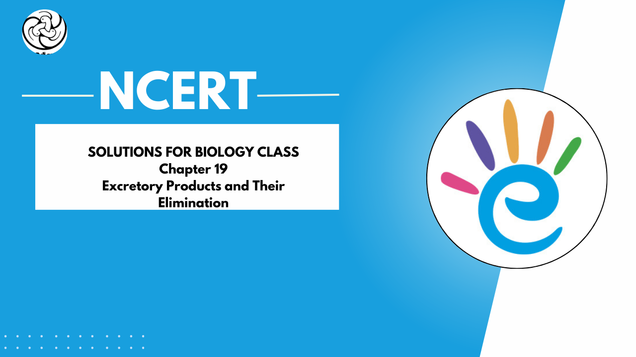 NCERT Solutions Class 11 Biology - Chapter 19 Excretory Products and Their Elimination - PDF Download